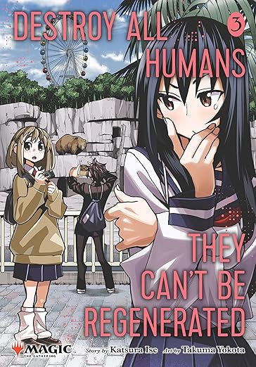 Destroy All Humans. They Can't Be Regenerated. A Magic: The Gathering Manga; Vol. 3